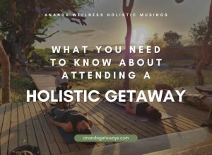 What you need to know about attending a holistic getaway